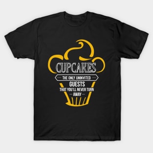 Cupcakes - The Only Uninvited Guests You'll Never Turn Away T-Shirt